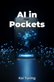 Title: AI in Pockets, Author: Kai Turing