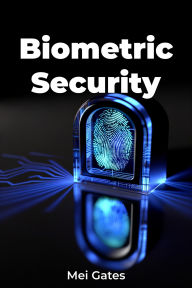 Title: Biometric Security, Author: Mei Gates