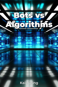 Title: Bots vs Algorithms, Author: Kai Turing
