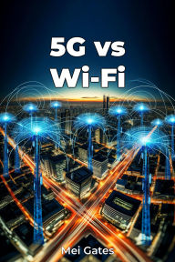 Title: 5G vs Wi-Fi, Author: Mei Gates
