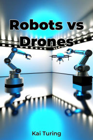 Title: Robots vs Drones, Author: Kai Turing