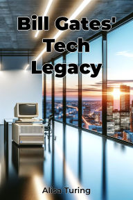Title: Bill Gates' Tech Legacy, Author: Alisa Turing