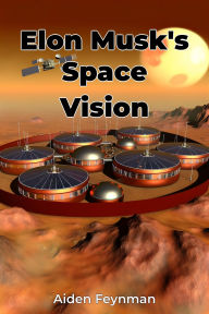Title: Elon Musk's Space Vision, Author: Aiden Feynman