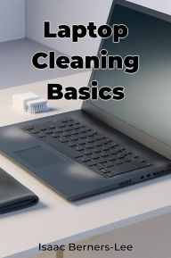 Title: Laptop Cleaning Basics, Author: Isaac Berners-Lee