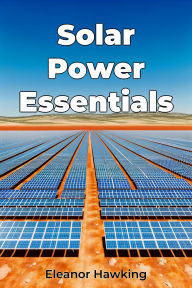 Title: Solar Power Essentials, Author: Eleanor Hawking