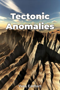 Title: Tectonic Anomalies, Author: Yves Earhart