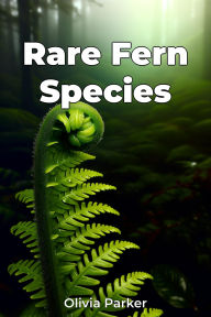 Title: Rare Fern Species, Author: Olivia Parker