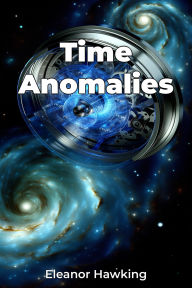 Title: Time Anomalies, Author: Eleanor Hawking