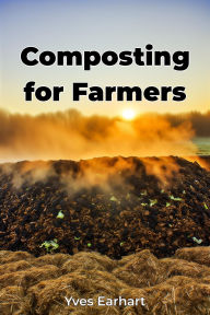 Title: Composting for Farmers, Author: Yves Earhart
