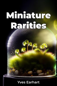 Title: Miniature Rarities, Author: Yves Earhart