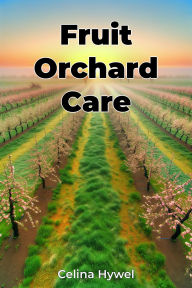 Title: Fruit Orchard Care, Author: Celina Hywel