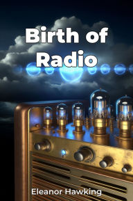 Title: Birth of Radio, Author: Eleanor Hawking