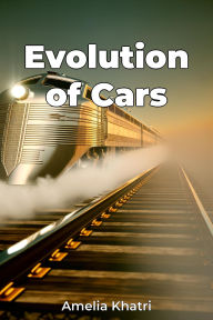 Title: Evolution of Cars, Author: Amelia Khatri