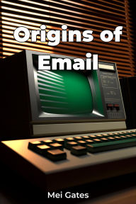 Title: Origins of Email, Author: Mei Gates