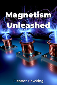 Title: Magnetism Unleashed, Author: Eleanor Hawking