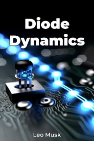 Title: Diode Dynamics, Author: Leo Musk
