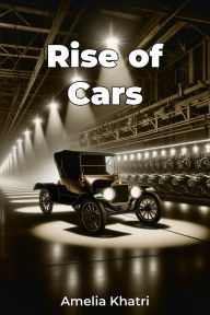 Title: Rise of Cars, Author: Amelia Khatri