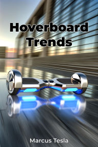 Title: Hoverboard Trends, Author: Marcus Tesla