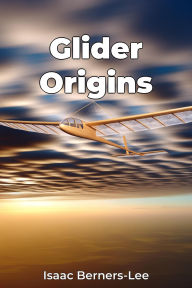 Title: Glider Origins, Author: Isaac Berners-Lee