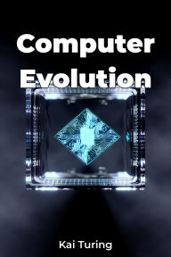 Title: Computer Evolution, Author: Kai Turing