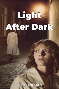 Title: Light After Dark, Author: Amelia Khatri