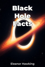 Title: Black Hole Facts, Author: Eleanor Hawking