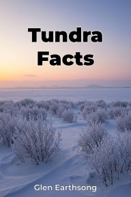 Title: Tundra Facts, Author: Glen Earthsong