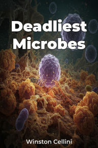 Title: Deadliest Microbes, Author: Winston Cellini