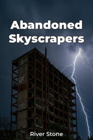 Title: Abandoned Skyscrapers, Author: River Stone