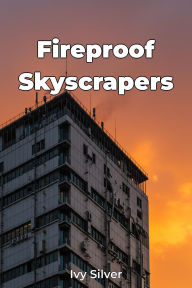 Title: Fireproof Skyscrapers, Author: Ivy Silver
