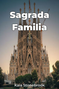 Title: Sagrada Familia, Author: Kaia Stonebrook