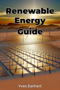Title: Renewable Energy Guide, Author: Yves Earhart