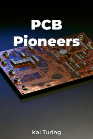 Title: PCB Pioneers, Author: Kai Turing