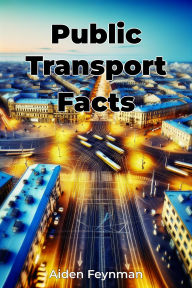 Title: Public Transport Facts, Author: Aiden Feynman