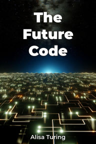 Title: The Future Code, Author: Alisa Turing