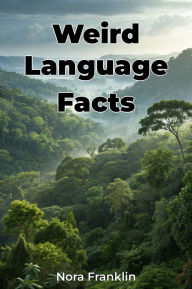 Title: Weird Language Facts, Author: Nora Franklin