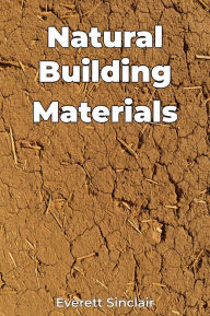 Title: Natural Building Materials, Author: Everett Sinclair