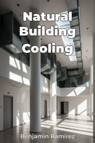 Title: Natural Building Cooling, Author: Benjamin Ramirez