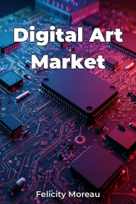 Title: Digital Art Market, Author: Felicity Moreau