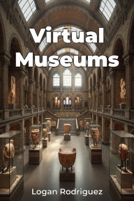 Title: Virtual Museums, Author: Logan Rodriguez