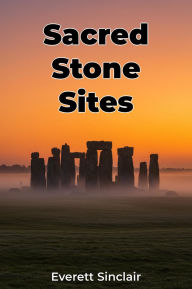 Title: Sacred Stone Sites, Author: Everett Sinclair