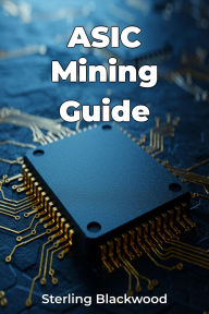 Title: ASIC Mining Guide, Author: Sterling Blackwood