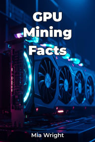 Title: GPU Mining Facts, Author: Mia Wright