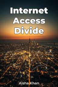 Title: Internet Access Divide, Author: Aisha Khan