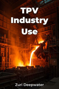 Title: TPV Industry Use, Author: Zuri Deepwater