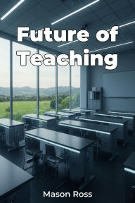 Title: Future of Teaching, Author: Mason Ross