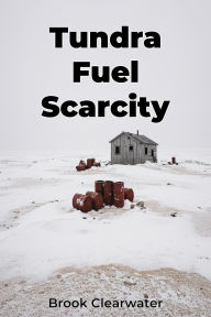 Title: Tundra Fuel Scarcity, Author: Brook Clearwater