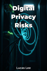 Title: Digital Privacy Risks, Author: Lucas Lee
