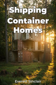 Title: Shipping Container Homes, Author: Everett Sinclair