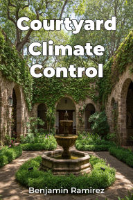 Title: Courtyard Climate Control, Author: Benjamin Ramirez